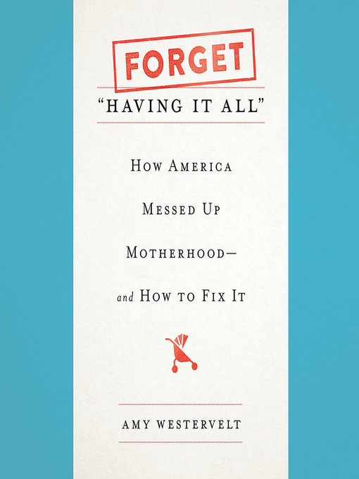 Title details for Forget "Having It All" by Amy Westervelt - Wait list